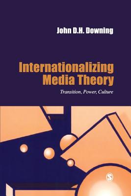 Internationalizing Media Theory: Transition, Power, Culture : Reflections on Media in Russia, Poland and Hungary 1980-95