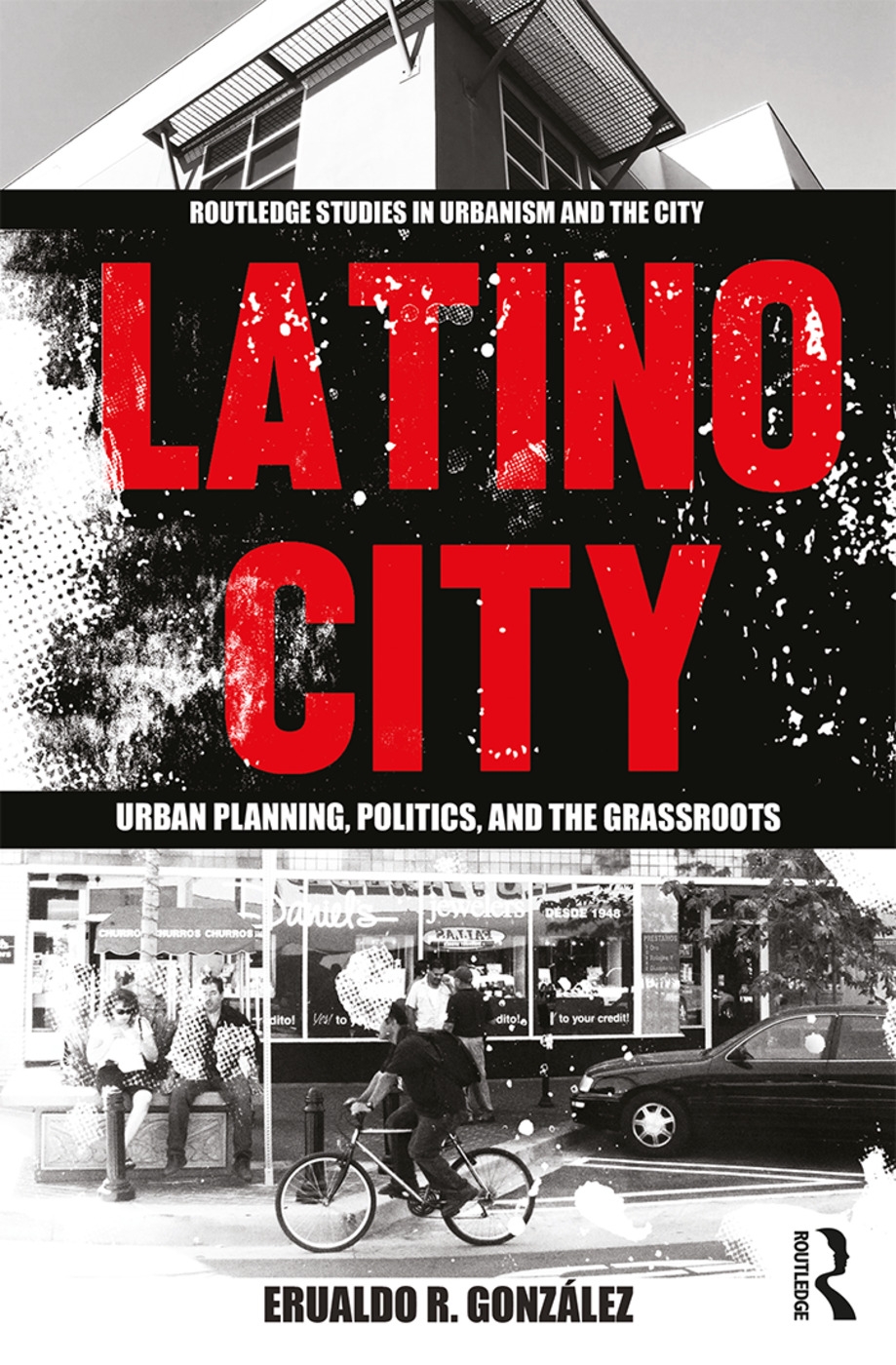 Latino City: Urban Planning, Politics, and the Grassroots