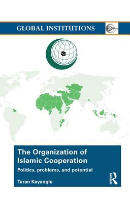 The Organization of Islamic Cooperation: Politics, Problems, and Potential