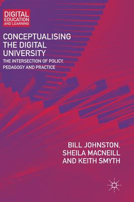 Conceptualising the Digital University: The Intersection of Policy, Pedagogy and Practice