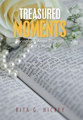 Treasured Moments: Springforth Anew Through God’s Word