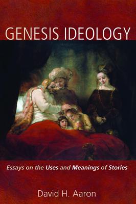 Genesis Ideology: Essays on the Uses and Meanings of Stories