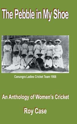 The Pebble in My Shoe: An Anthology of Women’s Cricket