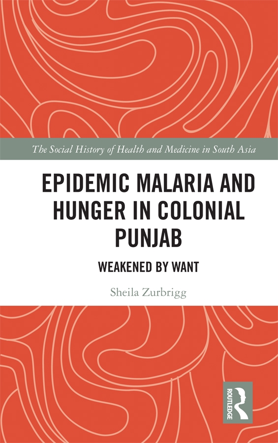 Epidemic Malaria and Hunger in Colonial Punjab: Weakened by Want