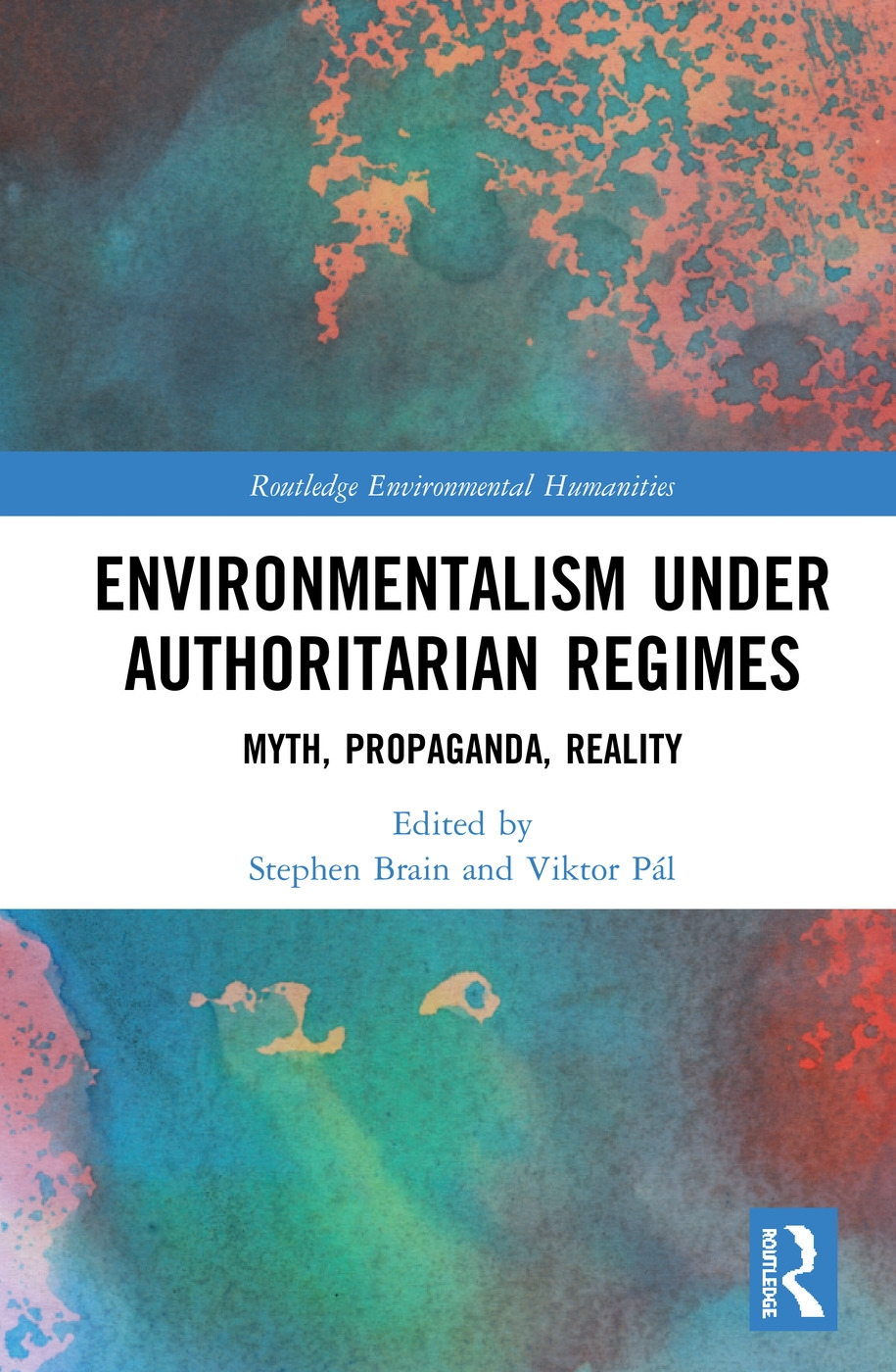 Environmentalism Under Authoritarian Regimes: Myth, Propaganda, Reality