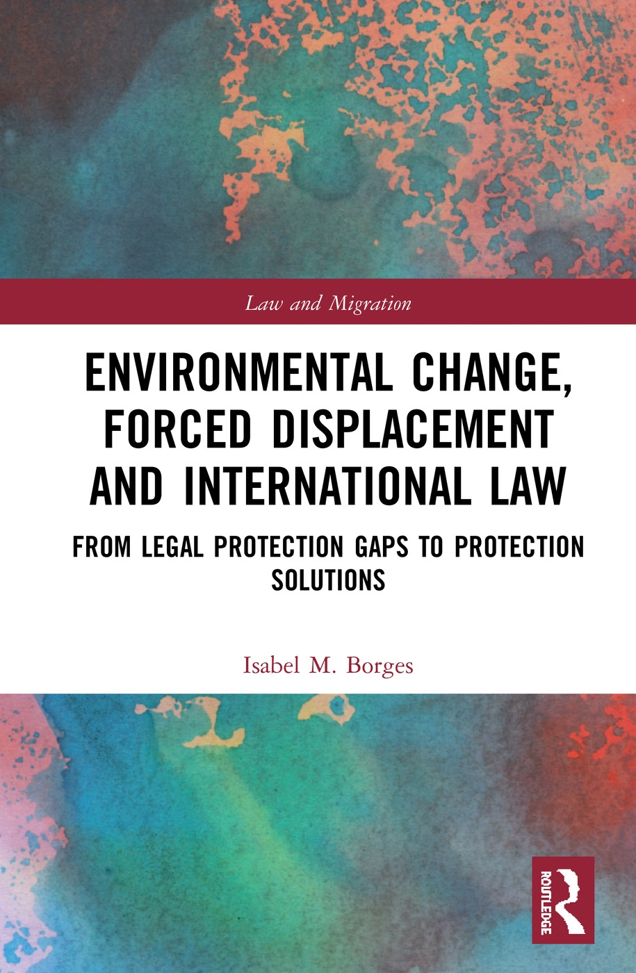 Environmental Change, Forced Displacement and International Law: from legal protection gaps to protection solutions