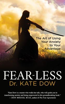 Fear-Less: The Art of Using Your Anxiety to Your Advantage