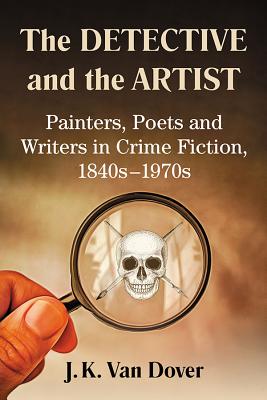 The Detective and the Artist: Painters, Poets and Writers in Crime Fiction, 1840s-1970s