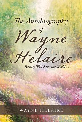 The Autobiography of Wayne Helaire: Beauty Will Save the World