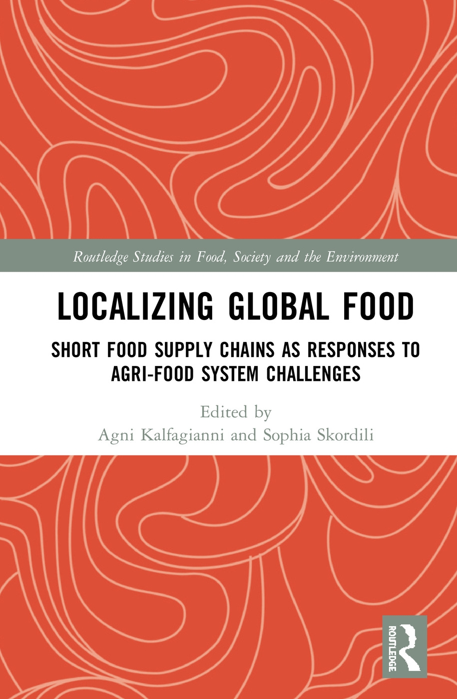 Localizing Global Food: Short Food Supply Chains as Responses to Agri-Food System Challenges