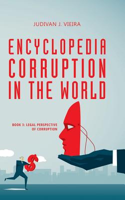 Encyclopedia Corruption in the World 3: Legal Perspective of Corruption