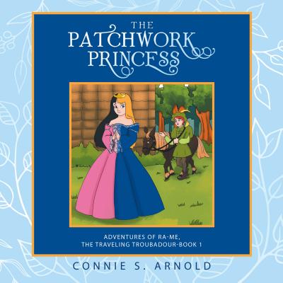 The Patchwork Princess: Adventures of Ra-Me, the Traveling Troubadour-Book 1