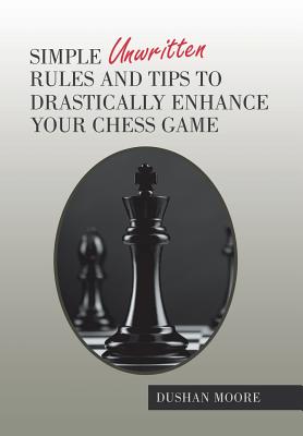 Simple Unwritten Rules and Tips to Drastically Enhance Your Chess Game