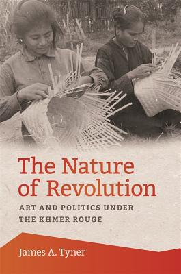 The Nature of Revolution: Art and Politics Under the Khmer Rouge