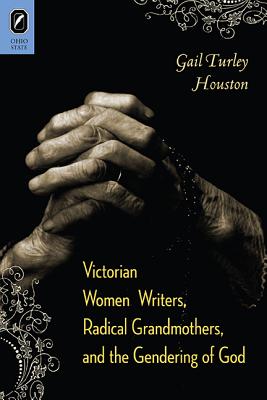 Victorian Women Writers, Radical Grandmothers, and the Gendering of God