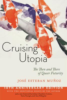 Cruising Utopia: The Then and There of Queer Futurity