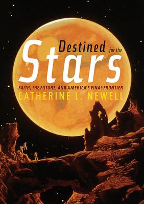 Destined for the Stars: Faith, the Future, and America’s Final Frontier