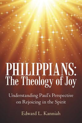 Philippians: the Theology of Joy: Understanding Paul’s Perspective on Rejoicing in the Spirit