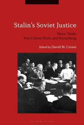 Stalin’s Soviet Justice: ’show’ Trials, War Crimes Trials, and Nuremberg