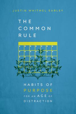 The Common Rule: Habits of Purpose for an Age of Distraction