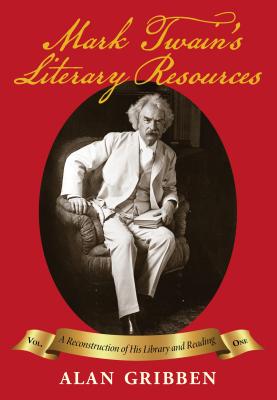 Mark Twain’s Literary Resources: A Reconstruction of His Library and Reading