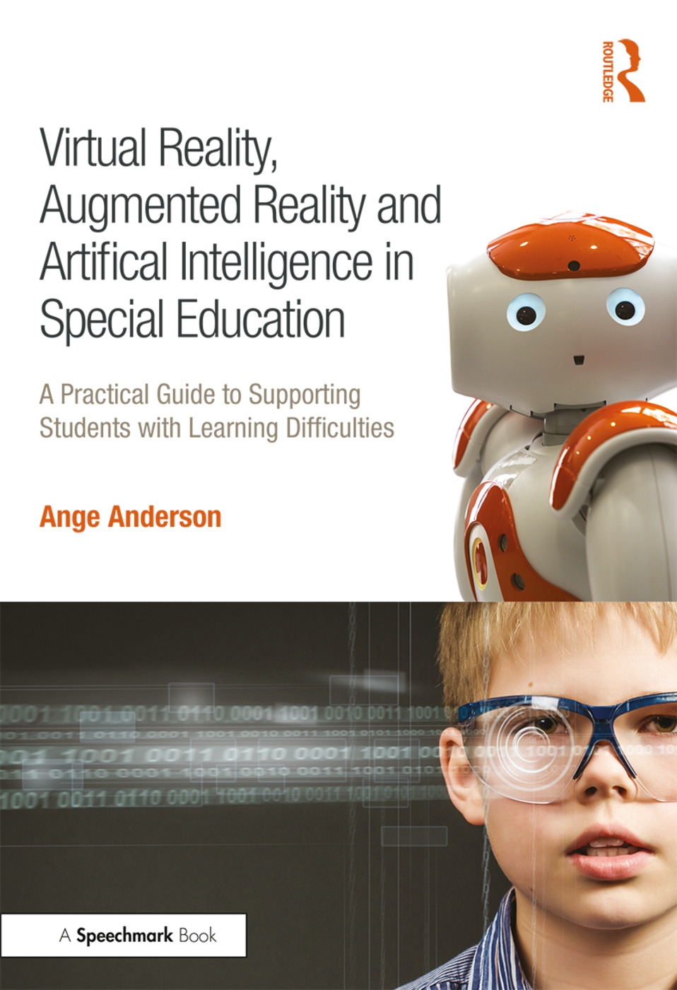 Virtual Reality, Augmented Reality and Artificial Intelligence in Special Education: A Practical Guide to Supporting Students with Learning Difference