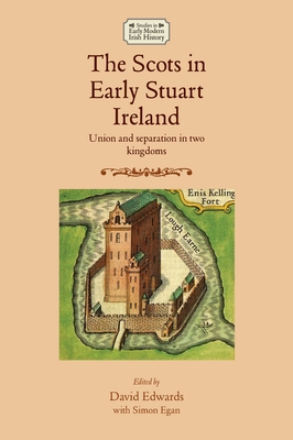 The Scots in Early Stuart Ireland: Union and Separation in Two Kingdoms