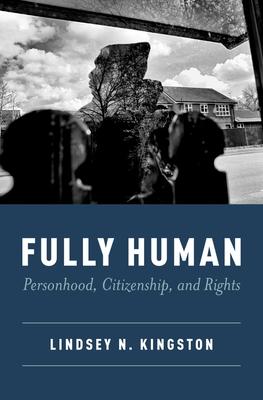 Fully Human: Personhood, Citizenship, and Rights