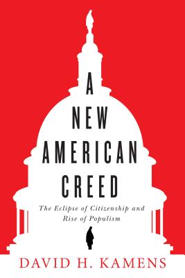 A New American Creed: The Eclipse of Citizenship and Rise of Populism