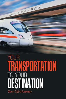 Your Transportation to Your Destination: Your Life’s Journey