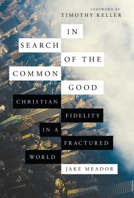 In Search of the Common Good: Christian Fidelity in a Fractured World