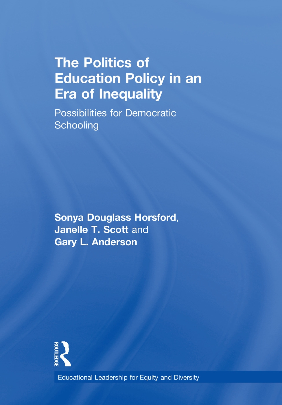 The Politics of Education Policy in an Era of Inequality: Possibilities for Democratic Schooling