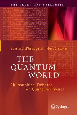 Le Monde Quantique: Les Débats Philosophiques De La Physique Quantique; Philosophical Debates on Quantum Physics