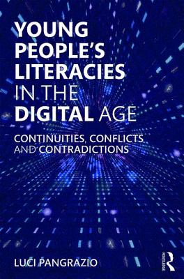 Young People’s Literacies in the Digital Age: Continuities, Conflicts and Contradictions