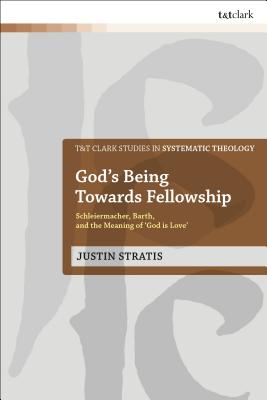 God’s Being Towards Fellowship: Schleiermacher, Barth, and the Meaning of ’god Is Love’