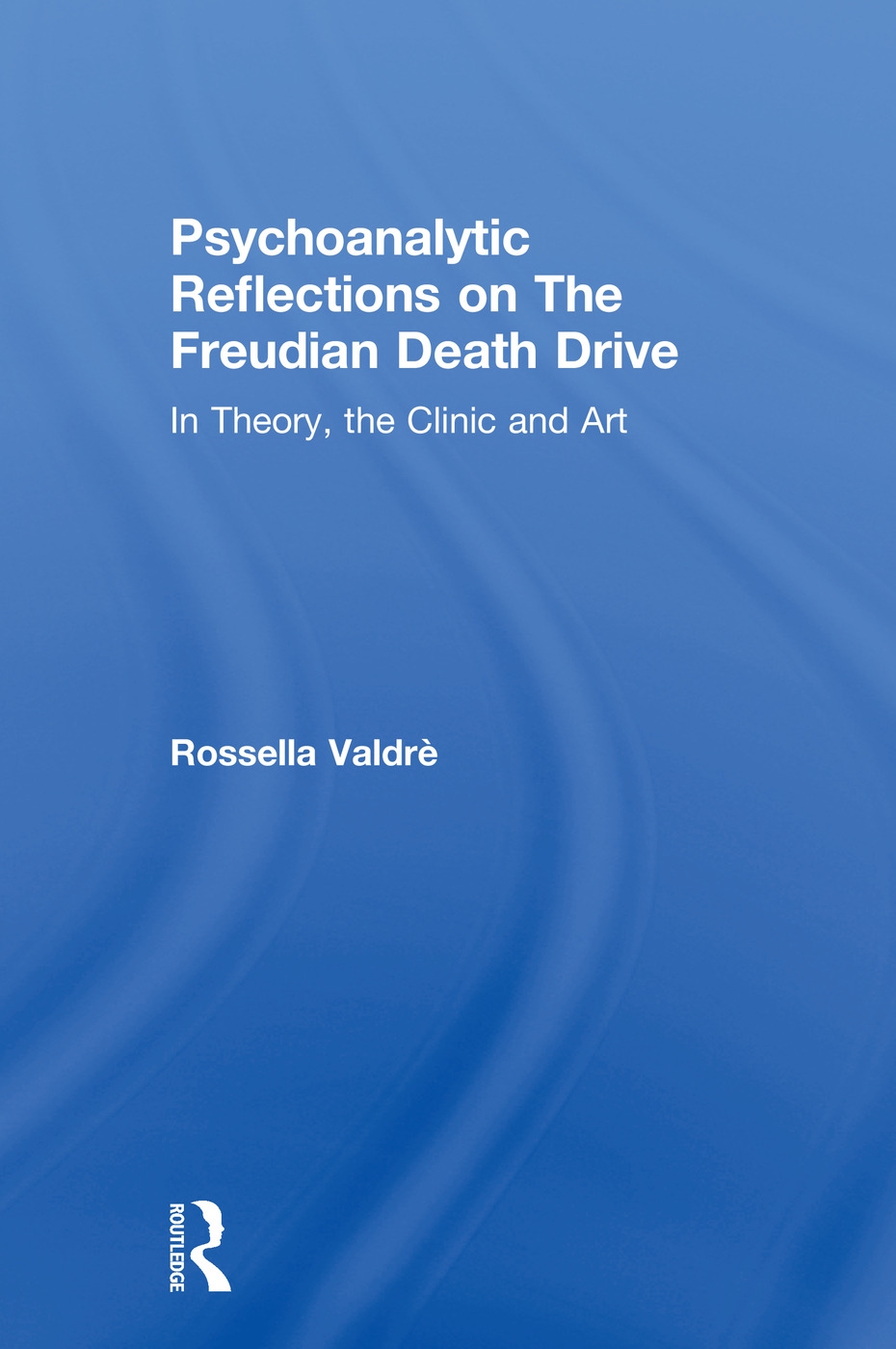 Psychoanalytic Reflections on the Freudian Death Drive: In Theory, the Clinic, and Art