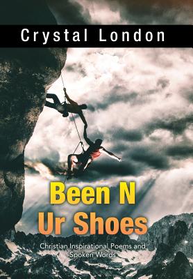 Been N Ur Shoes: Christian Inspirational Poems and Spoken Words