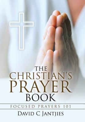 The Christian’s Prayer Book: Focused Prayers 101