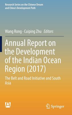 Annual Report on the Development of the Indian Ocean Region (2017): The Belt and Road Initiative and South Asia