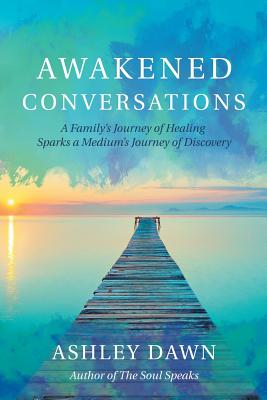 Awakened Conversations: A Family’s Journey of Healing Sparks a Medium’s Journey of Discovery