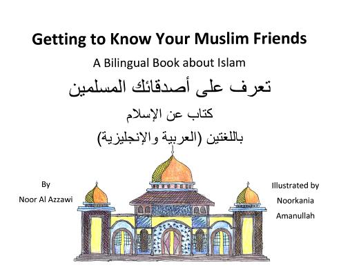 Getting to Know Your Muslim Friends: A Bilingual Book About Islam