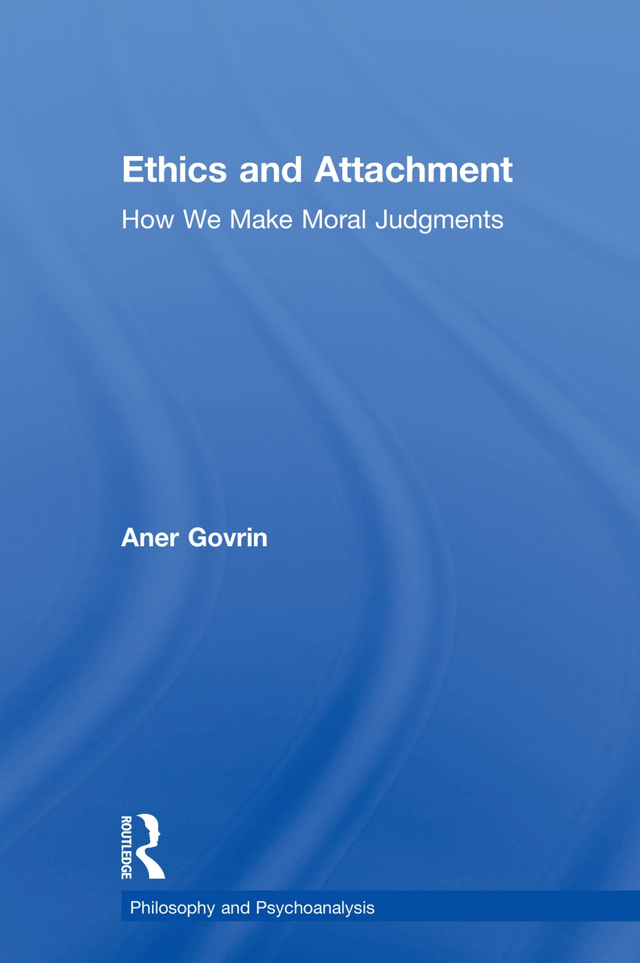 Ethics and Attachment: How We Make Moral Judgments