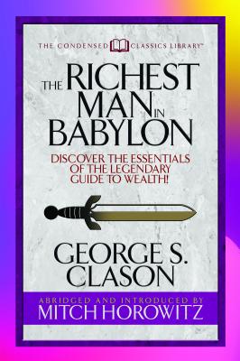 The Richest Man in Babylon: Discover the Essentials of the Legendary Guide to Wealth!