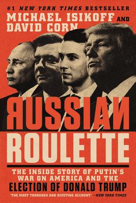 Russian Roulette: The Inside Story of Putin’s War on America and the Election of Donald Trump