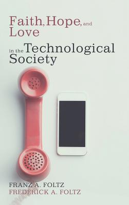 Faith, Love, and Hope in the Technological Society