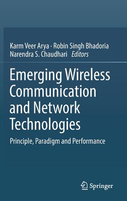 Emerging Wireless Communication and Network Technologies: Principle, Paradigm and Performance