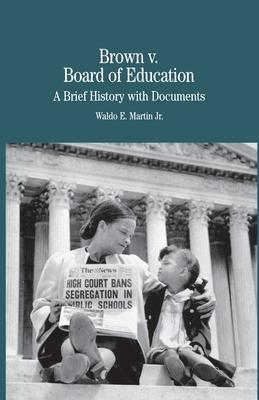 Brown Vs. Board of Education of Topeka: A Brief History With Documents