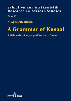 A Grammar of Kusaal: A Mabia (Gur) Language of Northern Ghana