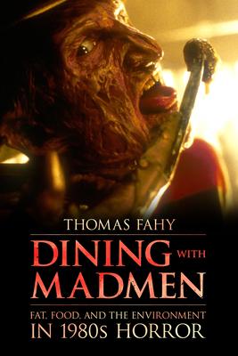 Dining With Madmen: Fat, Food, and the Environment in 1980s Horror