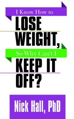 I Know How to Lose Weight, So Why Can’t I Keep It Off?